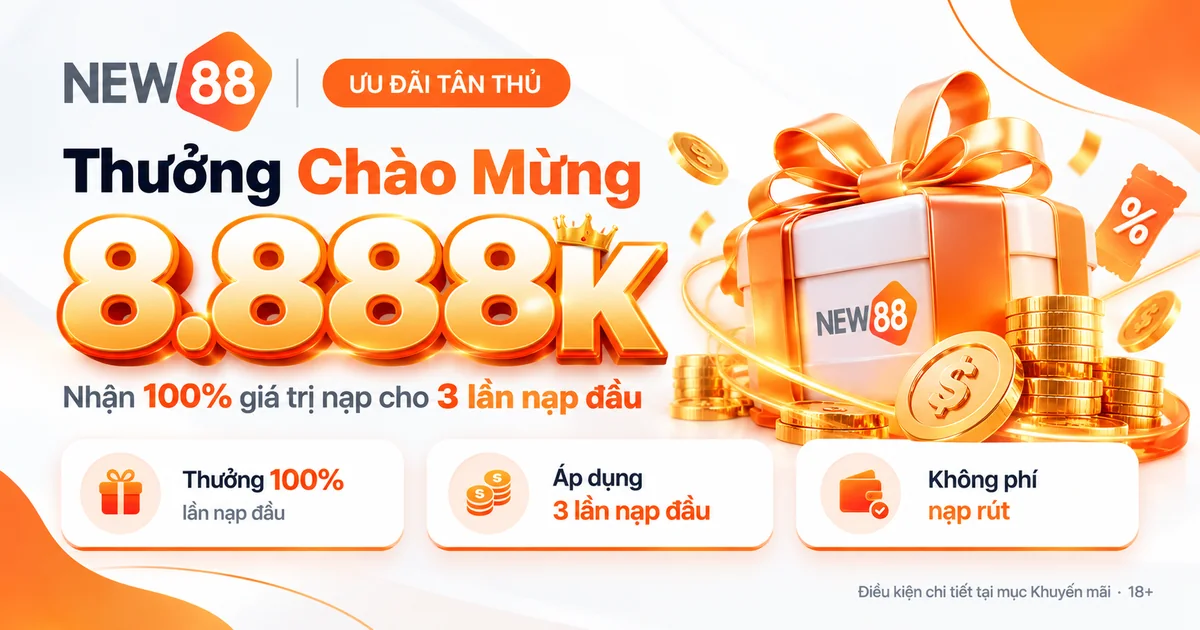 Thưởng chào mừng NEW88 8.888K cho tân thủ, nhận 100% giá trị nạp 3 lần nạp đầu