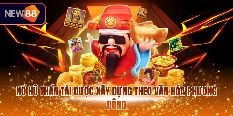 Nổ hũ thần tài được xây dựng theo văn hóa phương Đông